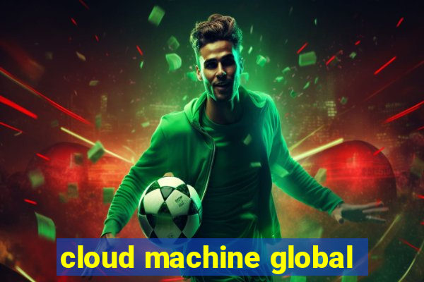 cloud machine global